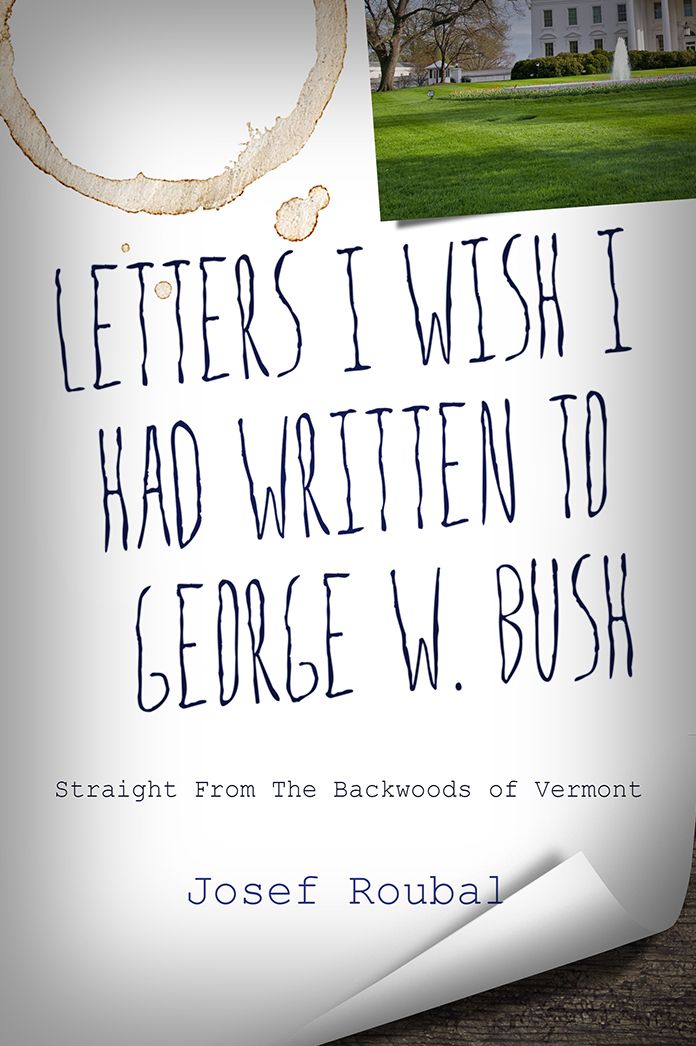 Letters I Wish I Had Written To George W. Bush