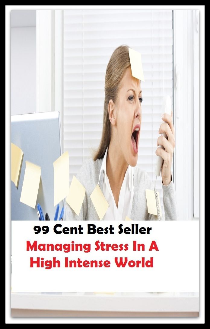 99 Cent Best Seller Managing Stress In A High Intense World ( stress, punctuate, strive, tense up, deform, try, sample, essay, filter out, test, try out, sift, reach, sieve, puree, examine, extend, seek, try on )