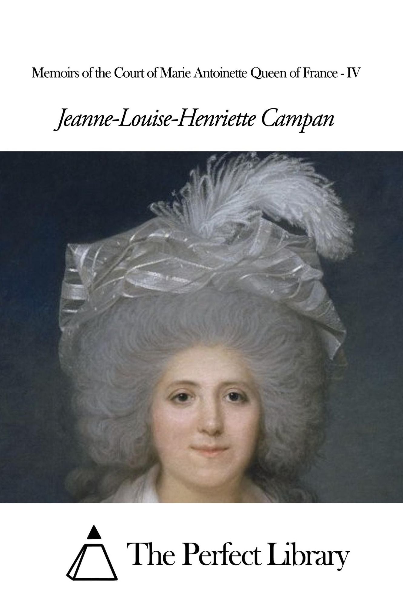 Memoirs of the Court of Marie Antoinette Queen of France - IV