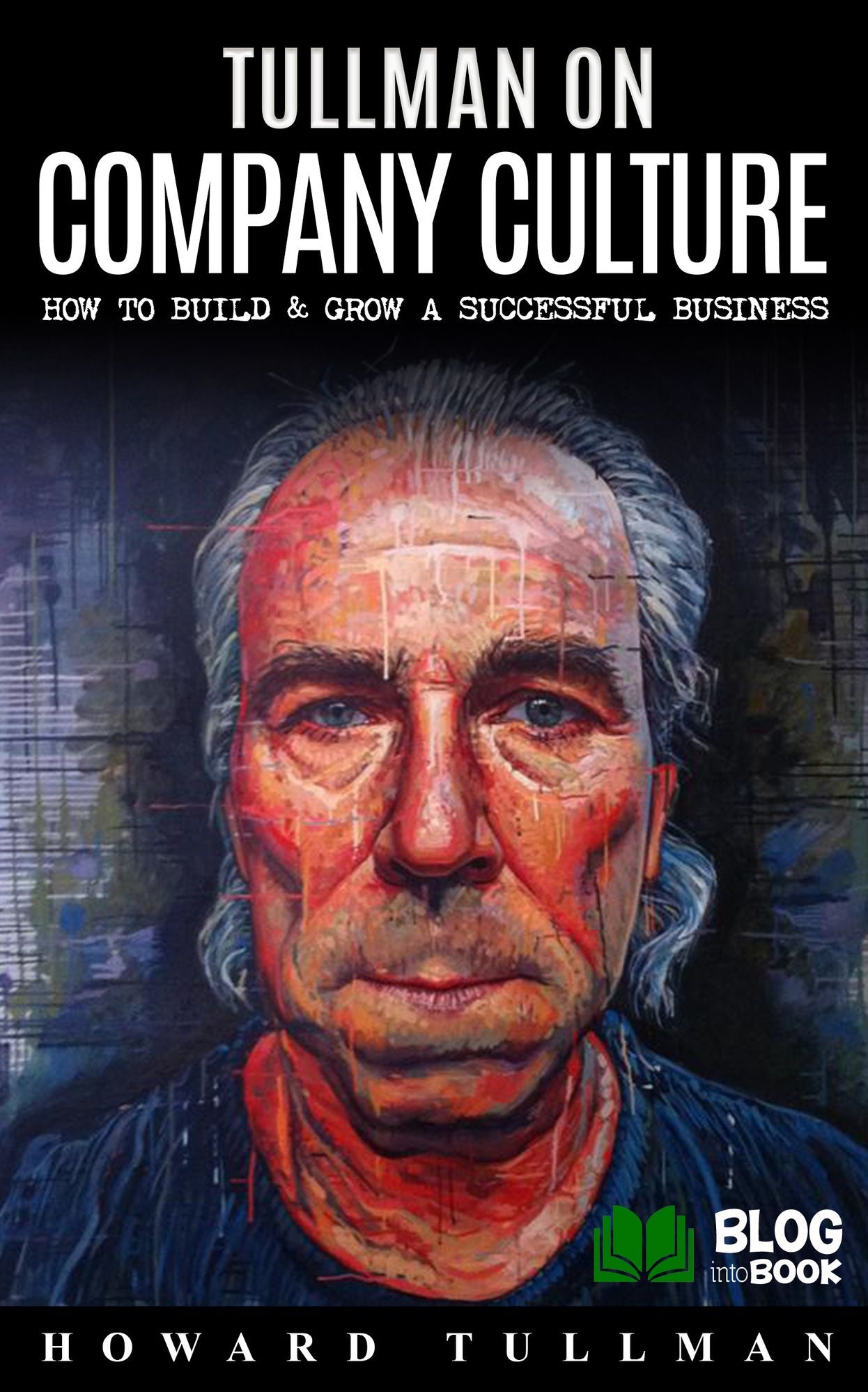 Tullman on Company Culture: How to Build & Grow a Successful Business