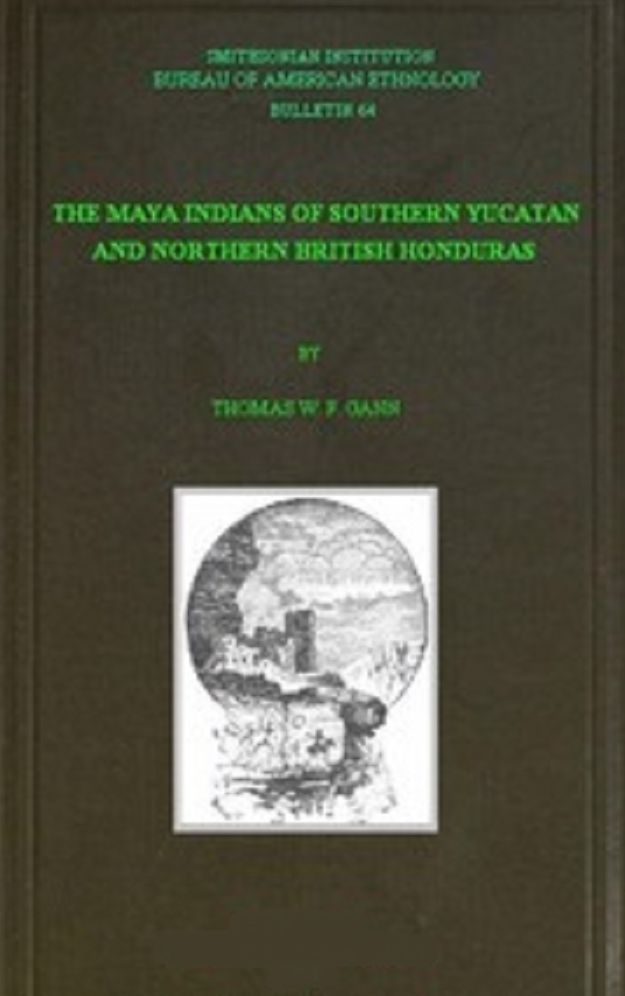 The Maya Indians of Southern Yucatan and Northern British Honduras