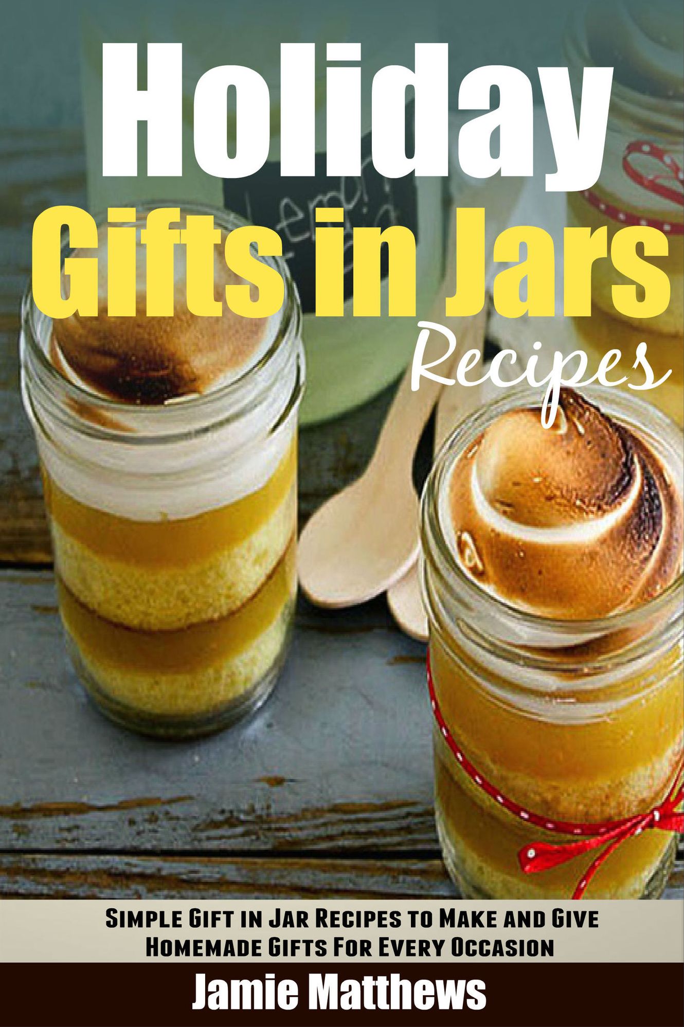 Holiday Gifts in Jars: Simple Gift in Jar Recipes to Make and Give