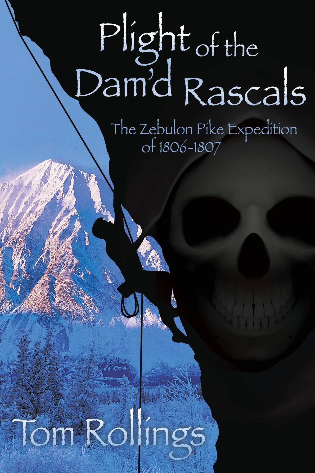 Plight of the Dam'd Rascals: The Zebulon Pike Expedition of 1806-1807