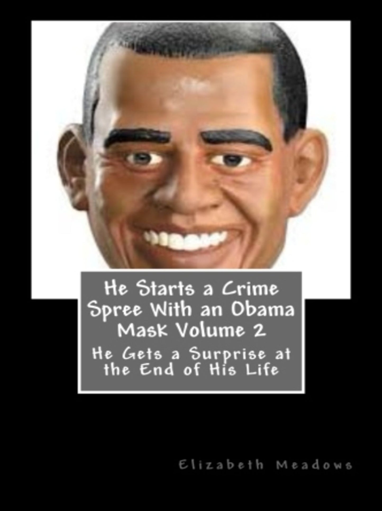 He Starts a Crime Spree With an Obama Mask Volume 2: He Gets a Surprise at the End of His Life