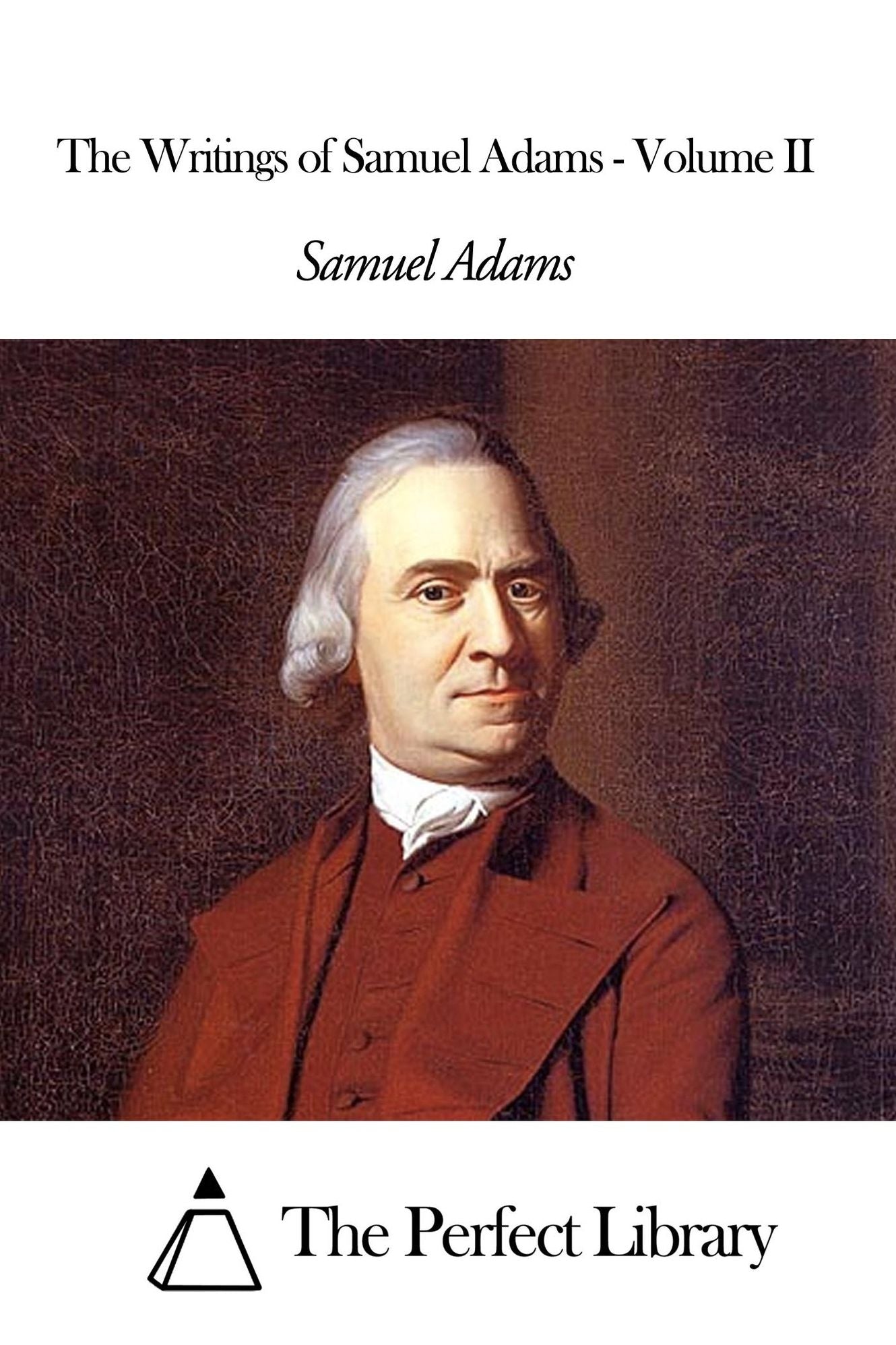 The Writings of Samuel Adams - Volume II