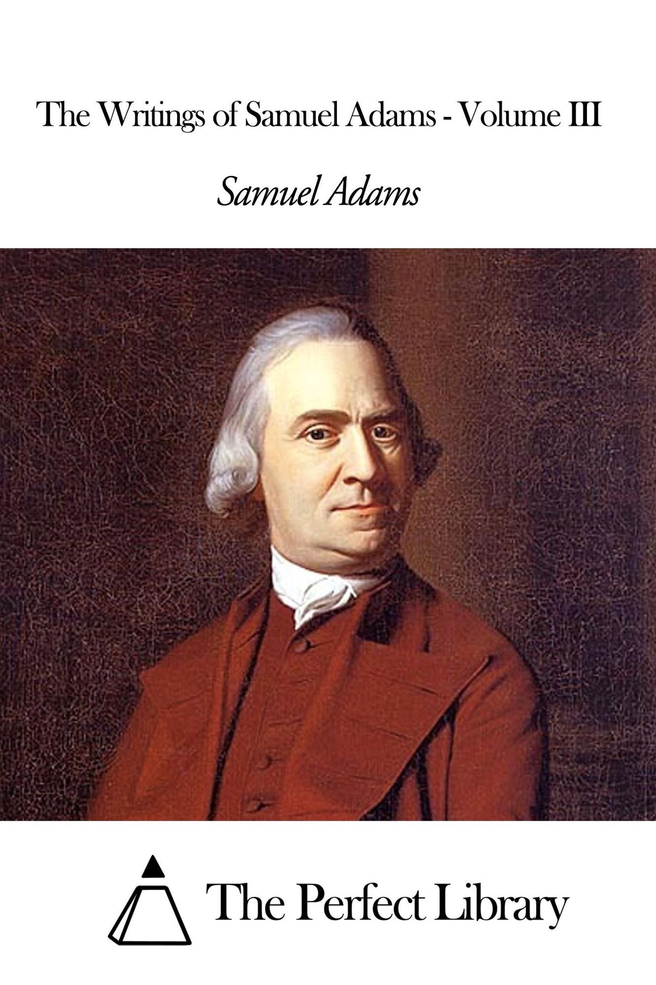 The Writings of Samuel Adams - Volume III
