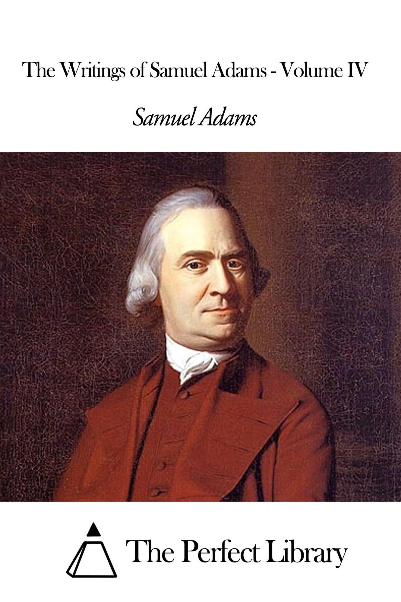 The Writings of Samuel Adams - Volume IV