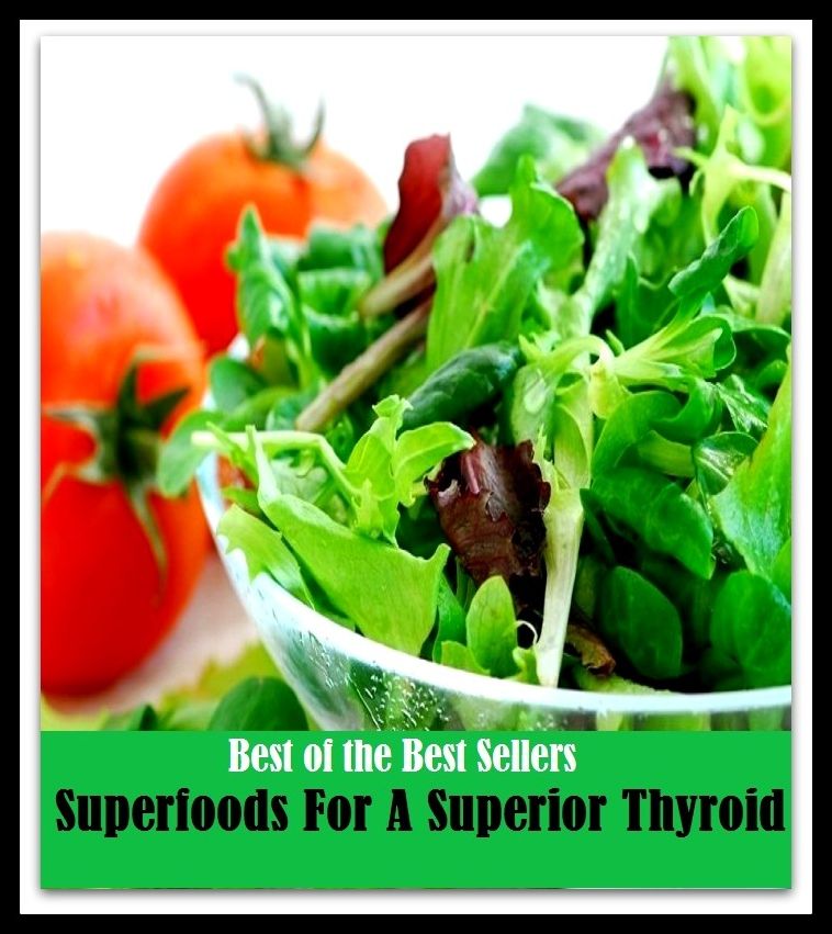 99 Cent Best Seller Superfoods For A Superior Thyroid ( superfood, superfoods, collard greens, swiss chard, brussels sprouts, broccoli, salmon, mackerel, sardines, vegetables, beets, sweet potatoes, legumes, peanuts, lentils, beans, raw cocoa )