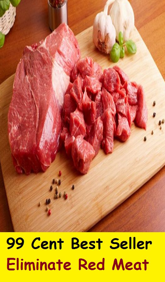 99 Cent Best Seller Eliminate Red Meat ( junk Food, little nutritional value, fat, sugar, salt, calories, snack foods, gum, candy, sweet desserts, fried fast food, carbonated beverages )