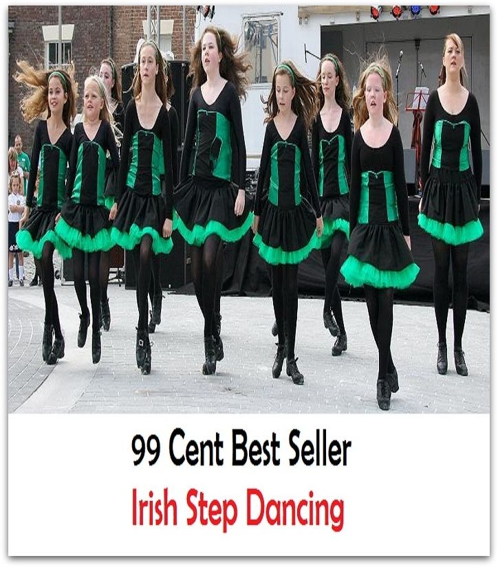 99 Cent Best Seller Irish Step Dancing ( Exotic Dancer, incorporate dance, Belly Dancing, incorporate dancing, fun dancing, Samba dancing, generic dance, possible dance, pole dancing, Line dancing )