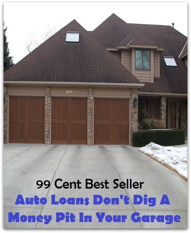 99 Cent Best Seller Auto Loans Don T Dig A Money Pit In Your Garage ( poor credit,Car Loan,horrible credit, mortgage rates, loan refinancing, holding housing, real estate markets, national housing marke, building gains strength )