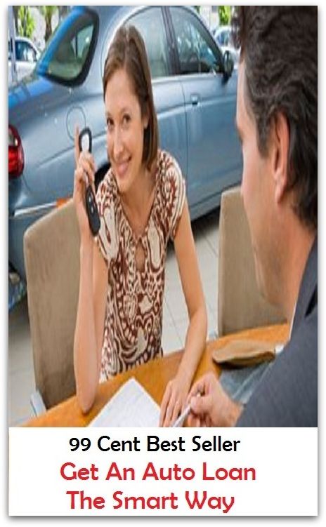 99 Cent Best Seller Get An Auto Loan The Smart Way ( poor credit,Car Loan,horrible credit, mortgage rates, loan refinancing, holding housing, real estate markets, national housing marke, building gains strength )