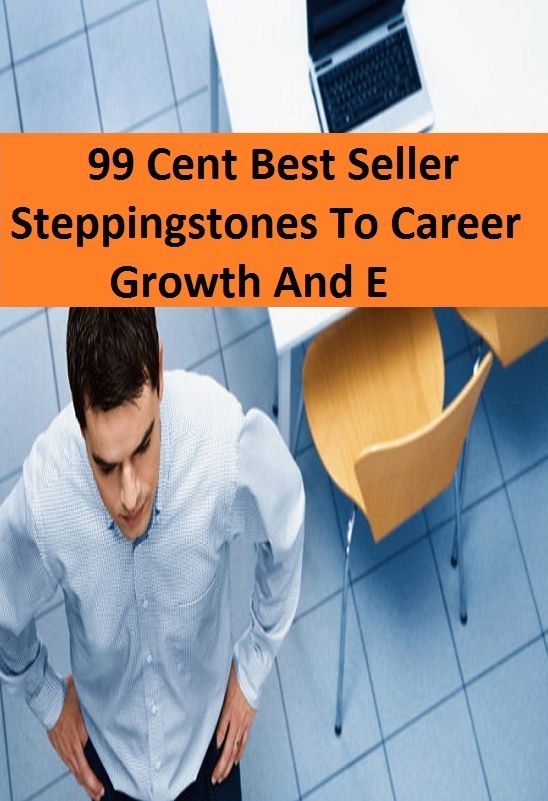 99 Cent Best Seller Steppingstones To Career Growth And E ( Managing a Business, Running a Business, Car Salesman, Energy Saving, Energy Efficiency, Home Based Businesses, Life insurance, Office Equipment, Marketing More, insurance sales )