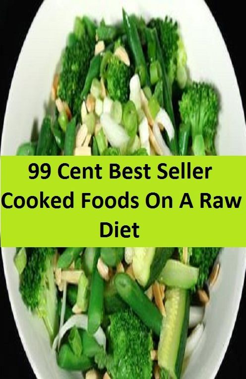 99 Cent Best Seller Cooked Foods On A Raw Diet ( sproutarian, not cooked, rawfoodism, uncooked, unprocessed, dietary practice, pasteurized, homogenized, yoghurts, kefir, kombucha )