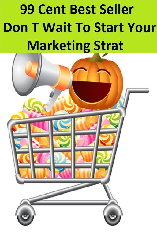 99 Cent Best Seller Don T Wait To Start Your Marketing Strat ( marketing, advertising, promotion, selling, market, publicity, advertise, exposure, hype, build up )