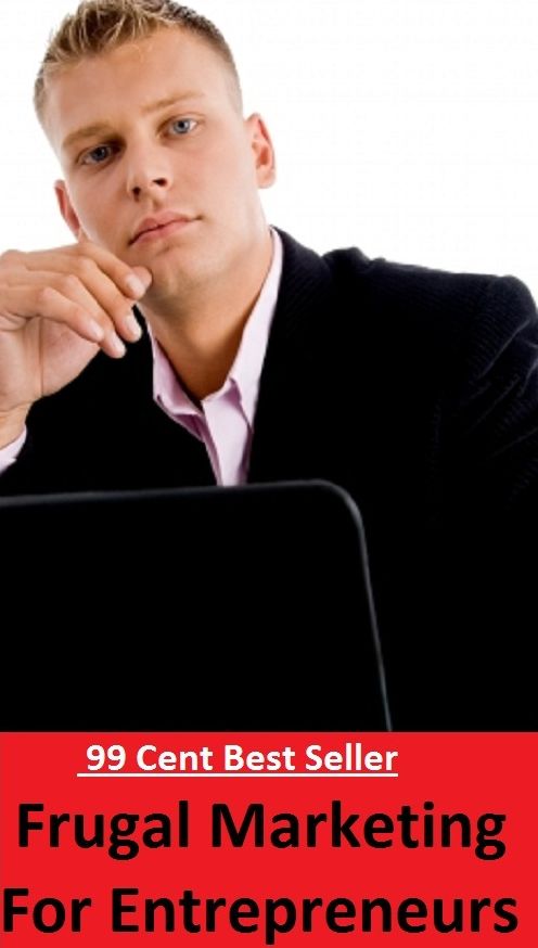 99 Cent Best Seller Frugal Marketing For Entrepreneurs (cost savings tips, business articles, business documents, Small business tips, media, trade shows, Frugal Marketing, digital marketing, Guerilla Marketing Tactics, Internet Marketing )