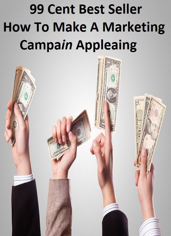 99 Cent Best Seller How To Make A Marketing Campaign Applying (cost savings tips, business articles, business documents, Small business tips, media, trade shows, Frugal Marketing, digital marketing,Internet Marketing )