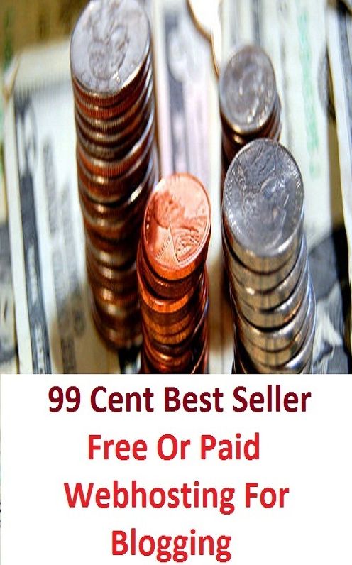 99 cent best seller Free Or Paid Webhosting For Blogging (webfilings,webfoot,webform,webgen systems,webhead,webify,webify solutions,webinar,webinarhero,webisode)