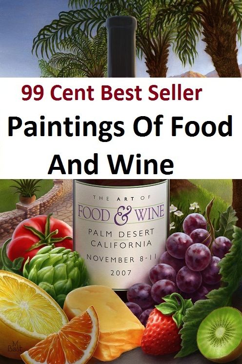 99 cent best seller Paintings Of Food And Wine (food allergy,food and agriculture organization,organization of the united nations,food and beverages,food and drug administration,food baby,food bank,food cache,food chain,food)