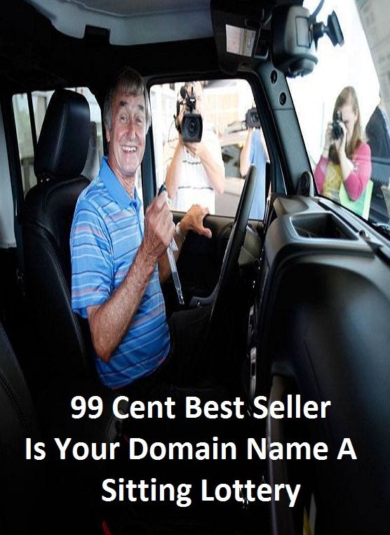 99 cent best seller Is Your Domain Name A Sitting Lottery ( Cheapest Domain, Lottery, Internet Domain, Domain Sales, Domain Sales, Domain Sales, Domain Sales, Lottery New )