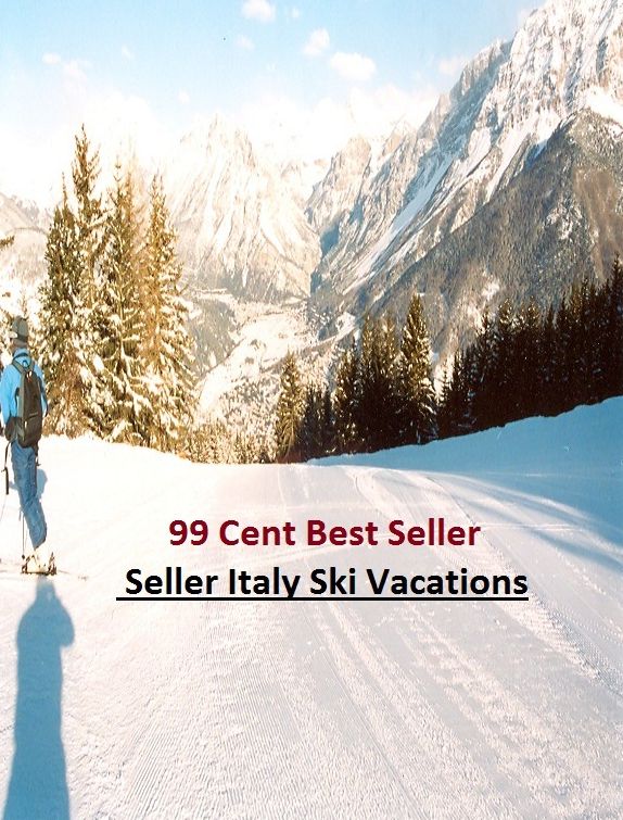 99 Cent Best Seller Italy Ski Vacations (Break,holiday,layoff,recess,respite,rest,sabbatical,,fiesta,furlough,intermission,leave,liberty,recreation,)