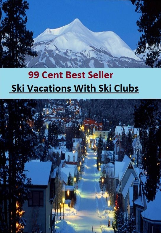99 Cent Best Seller Ski Vacations With Ski Clubs (Break,holiday,layoff,recess,respite,rest,sabbatical,,fiesta,furlough,intermission,leave,liberty,recreation,)