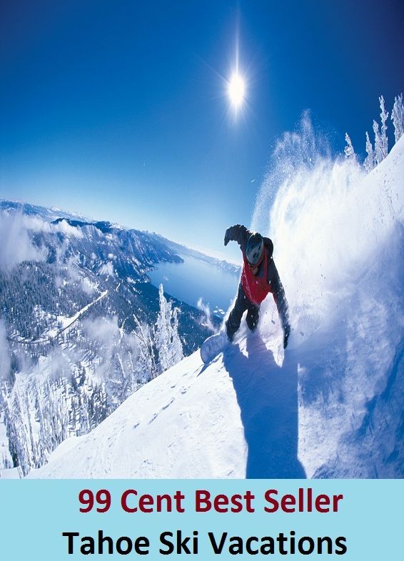99 Cent Best Seller Tahoe Ski Vacations (Break,holiday,layoff,recess,respite,rest,sabbatical,,fiesta,furlough,intermission,leave,liberty,recreation,)