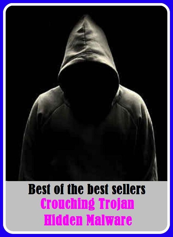 Best of the Best Sellers Crouching Trojan Hidden Malware ( abstract, wrapped in clouds, arcane, viewless, behind the curtain, unwitnessed, between the lines, unviewed, buried, unutterable )