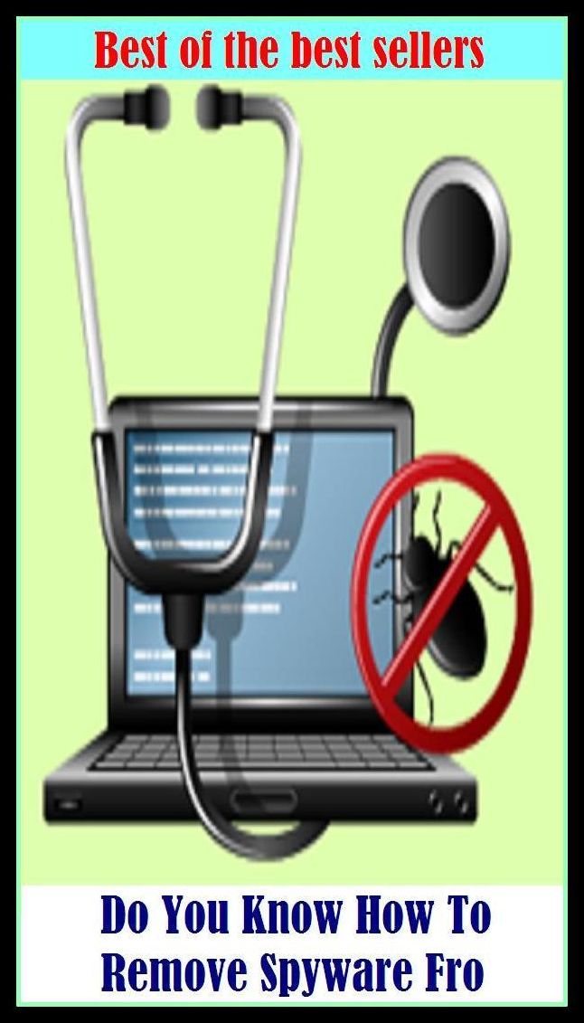 Best of the Best Sellers Do You Know How To Remove Spyware Fro ( abandon, wrest out, abrade, wipe out, abstract, weigh anchor, annihilate, weed, avulse, waste, bate, vent, blow, vacate, boot )