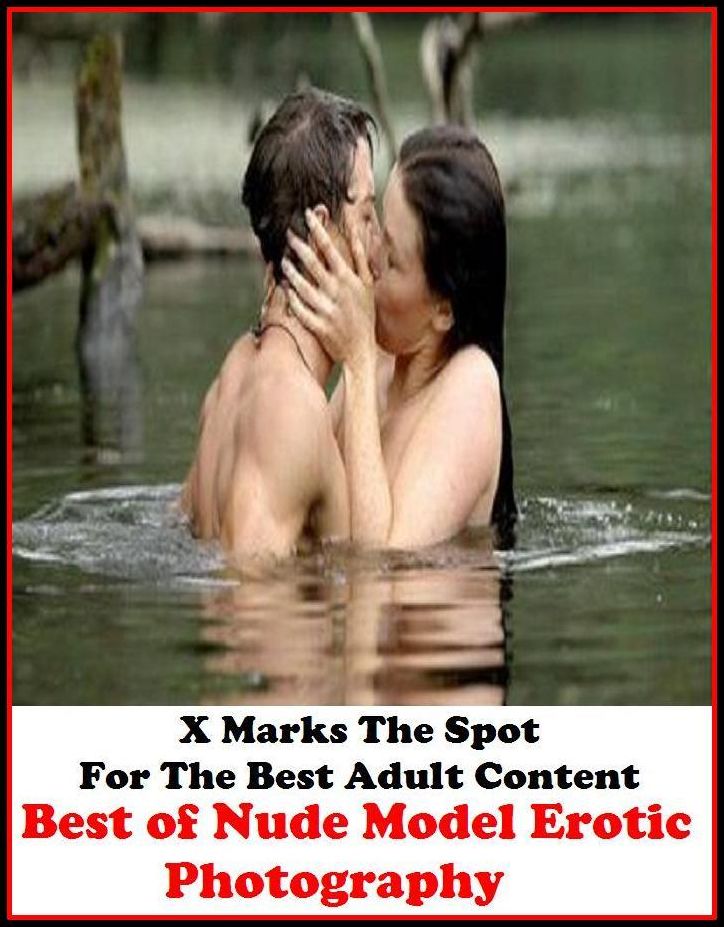 Nude: X Marks The Spot For The Best Adult Content Best of"Nude Model Erotic Photography" ( Erotic Photography, Domination, Bare Ass, Lesbian, She-male, Gay, Fetish, Bondage, Sex, Erotic, Erotica, Hentai, Oral, Submisive, Confession, Erotica