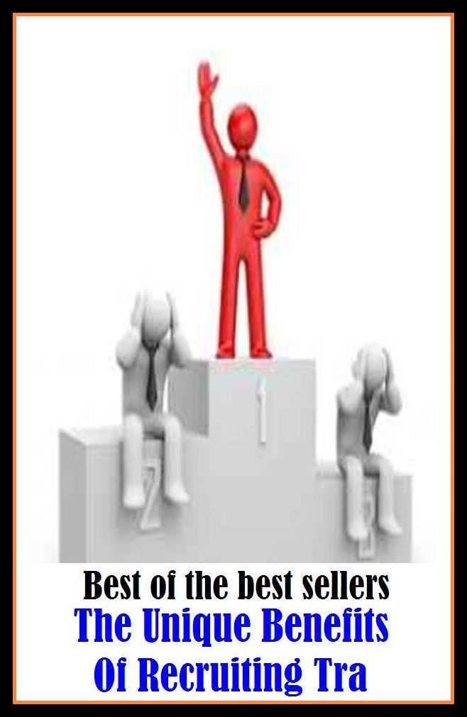 Best of the Best Sellers The Unique Benefits Of Recruiting Tra (abet, yield a profit, account, world of good, act of kindness, work, advantage, welfare, allowances, value)
