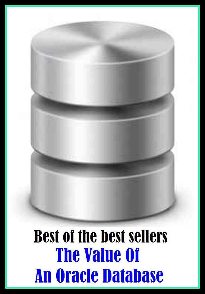 Best of the Best Sellers The Value Of An Oracle Database (ALGOL, zoo, FORTRAN, white paper, a priori principle, visible-speech data, acquaintance, truth-value, alphabetic data,)