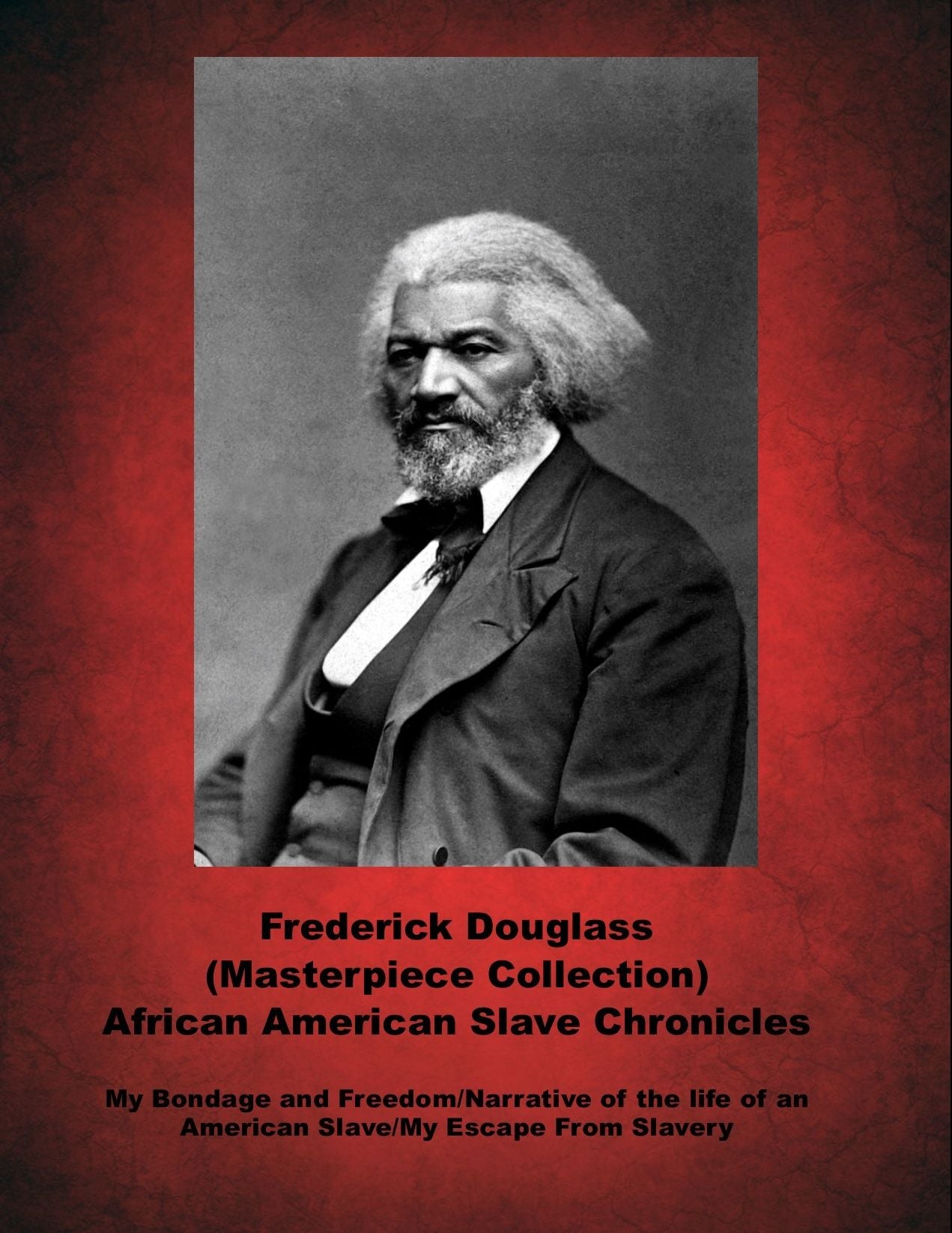 My Bondage and My Freedom/Narrative of the Life of an American Slave/My Escape From Slavery