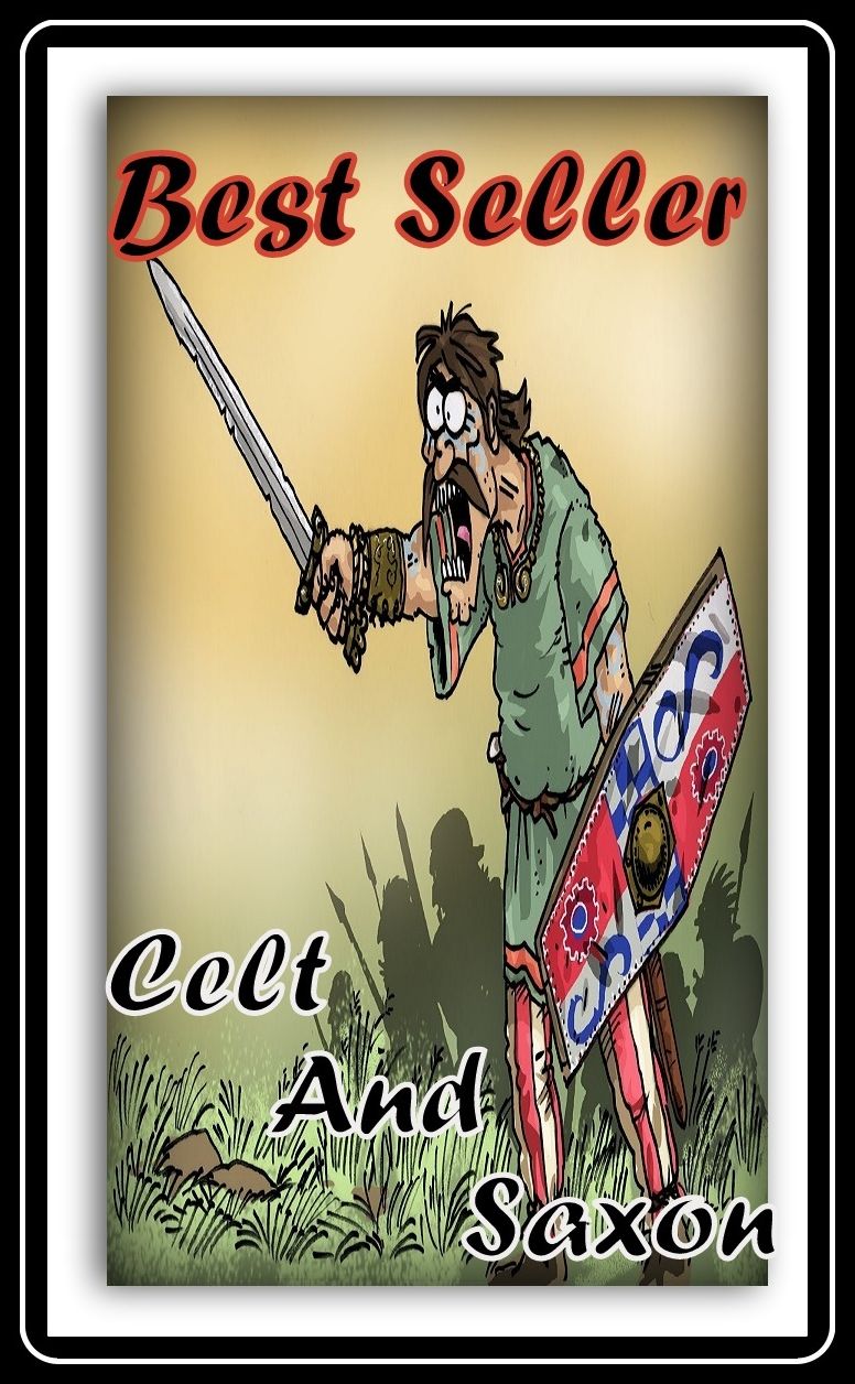 Best Seller Celt and Saxon ( adventure, fantasy, romantic, action, fiction, humorous, historical, romantic, thriller, crime, journey, battle, war, science fiction, amazing, Greeks, Trogan war, romance )