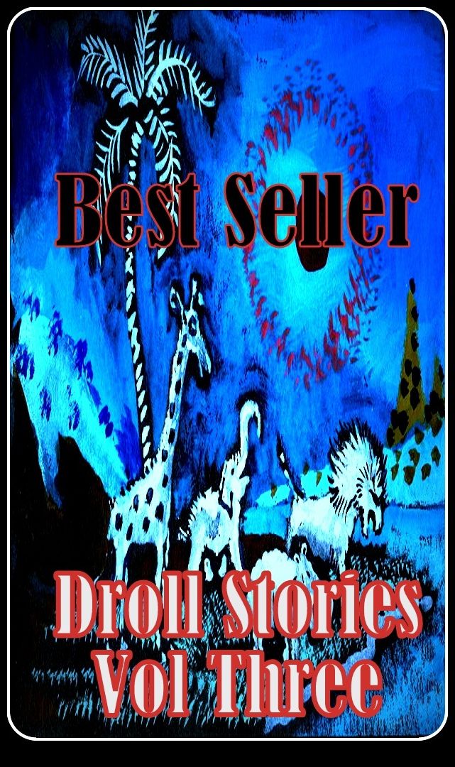 Best Seller Droll Stories Vol Three ( epic, fantasy, thriller, ethical, moral, logic comments, Mystery, romance, action, adventure, science fiction, drama, comedy, blackmail, humor classic, novel, literature, suspense )
