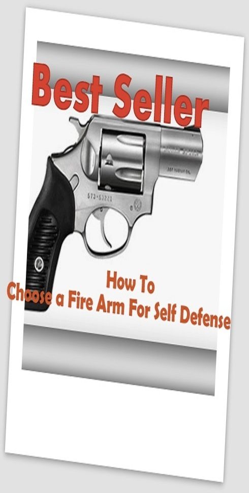 Best Seller How to Choose a Fire Arm for Self Defense ( choose, decide, want, prefer, desire, wish, select, pick, firearms, arm , purchasing )