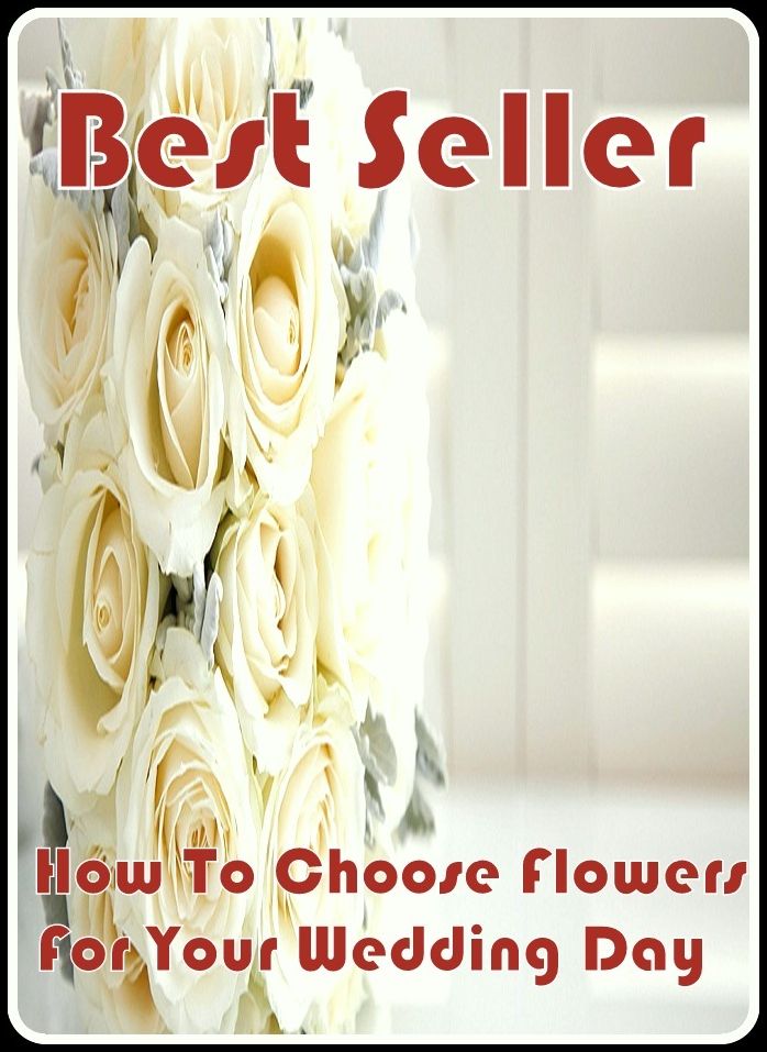 Best Seller How to Choose Flowers for Your Wedding Day ( sensual, bodily, physical, corporeal, photo, picture, snap, snapshot, image, photograph )