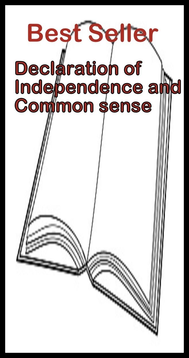 Best Seller Declaration of Independence and Commen Sense ( epic, fantasy, thriller, ethical, moral, logic comments, Mystery, romance, action, adventure, science fiction, drama, comedy, blackmail, humor classic, novel, literature, suspense )
