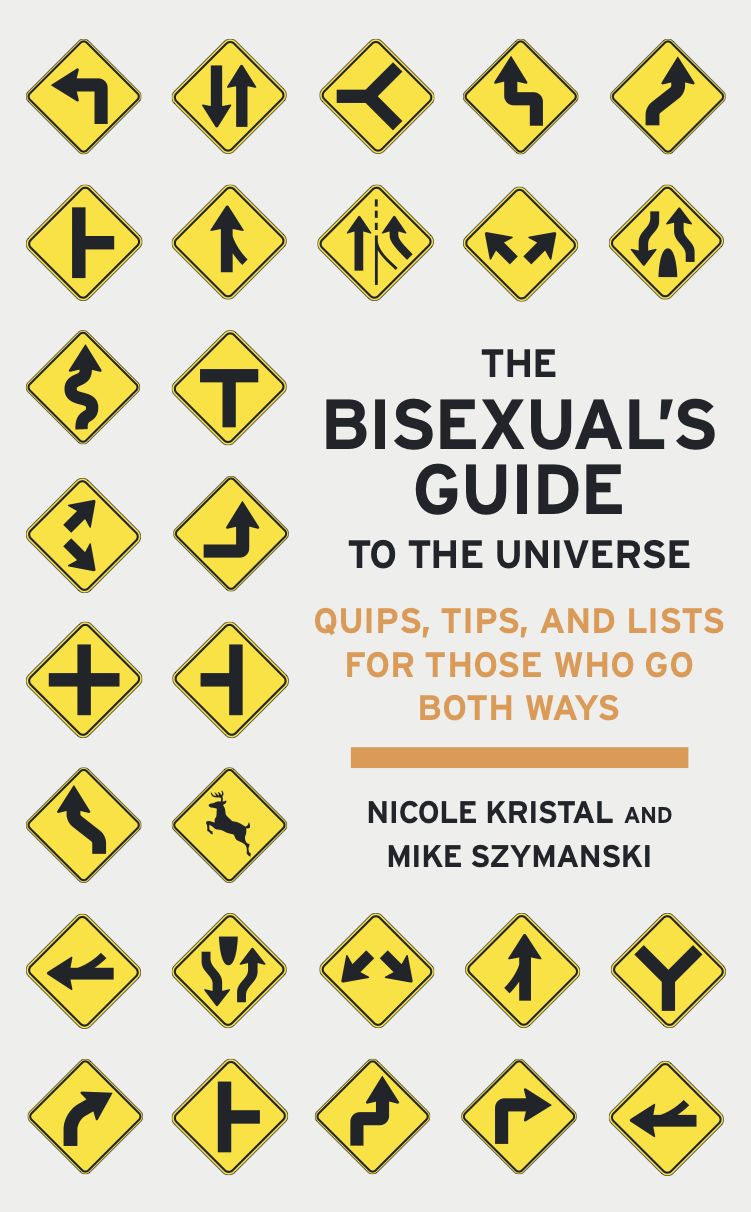 The Bisexual's Guide to the Universe: Quips, Tips, and Lists for Those Who Go Both Ways