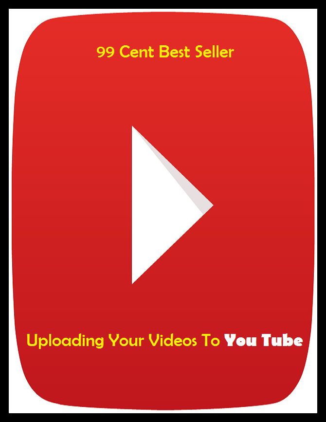 99 Cent best seller Uploading Your Videos To You Tube (upload, uploadable, uploadcare, uploader, uploading, uplock, uplogix, uplook, upm, upmarket)