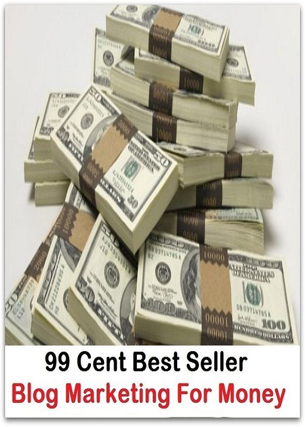99 Cent Best Seller! Blog Marketing For Money (business, dealing, dealings, economics, exchange, industry, marketing, merchandising, merchantry)