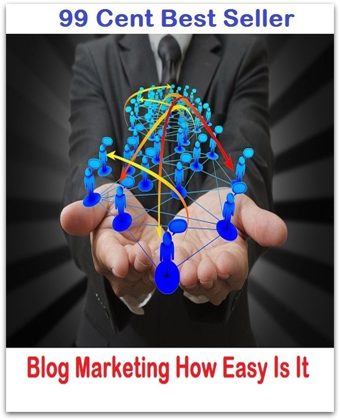 99 Cent Best Seller Blog Marketing How Easy Is It (cost savings tips, business articles, business documents, Small business tips, media, trade shows, Frugal Marketing, digital marketing, Guerilla Marketing Tactics, Internet Marketing )