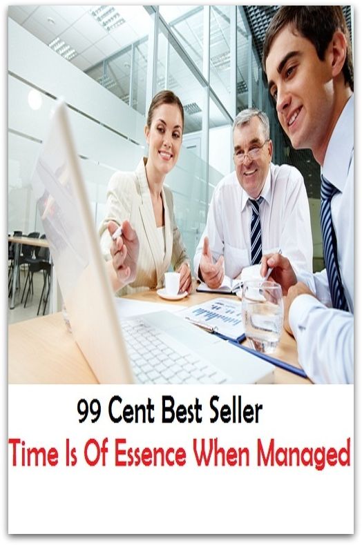 99 Cent Best Seller Time Is Of Essence When Managed ( managing, organization, running, supervision, administration, management, direction, admin, command, control, care )