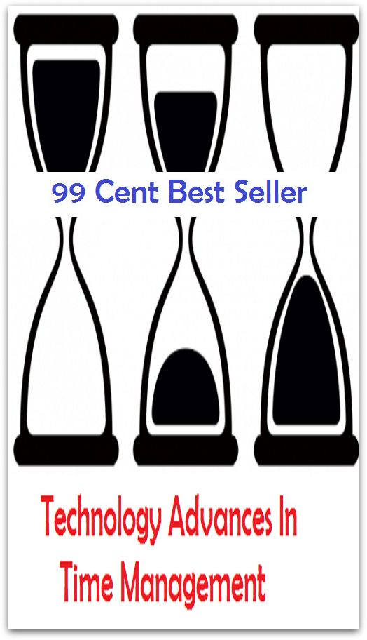 99 Cent Best Seller Technology Advances In Time Management ( managing, organization, running, supervision, administration, management, direction, admin, command, control, care )
