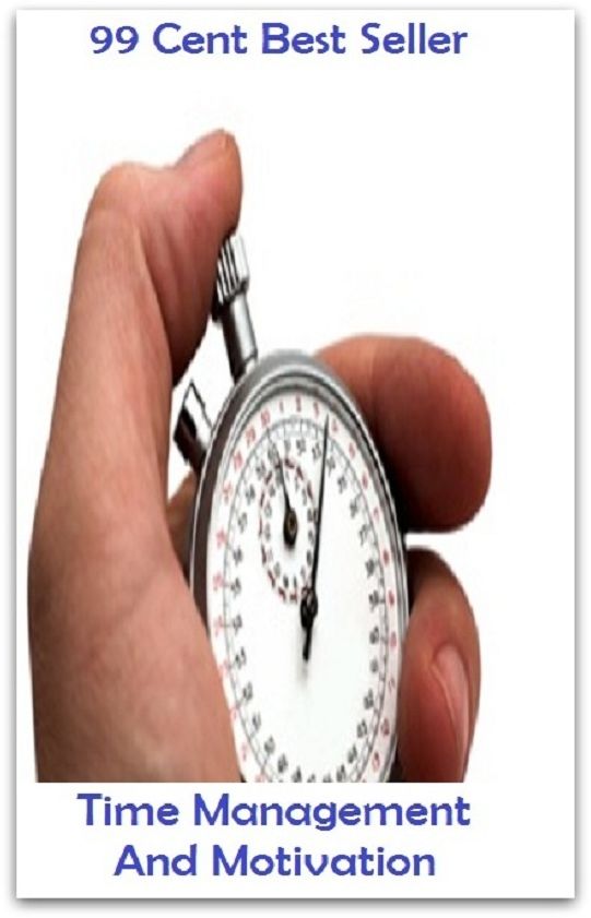 99 Cent Best Seller Time Management And Motivation ( managing, organization, running, supervision, administration, management, direction, admin, command, control, care )