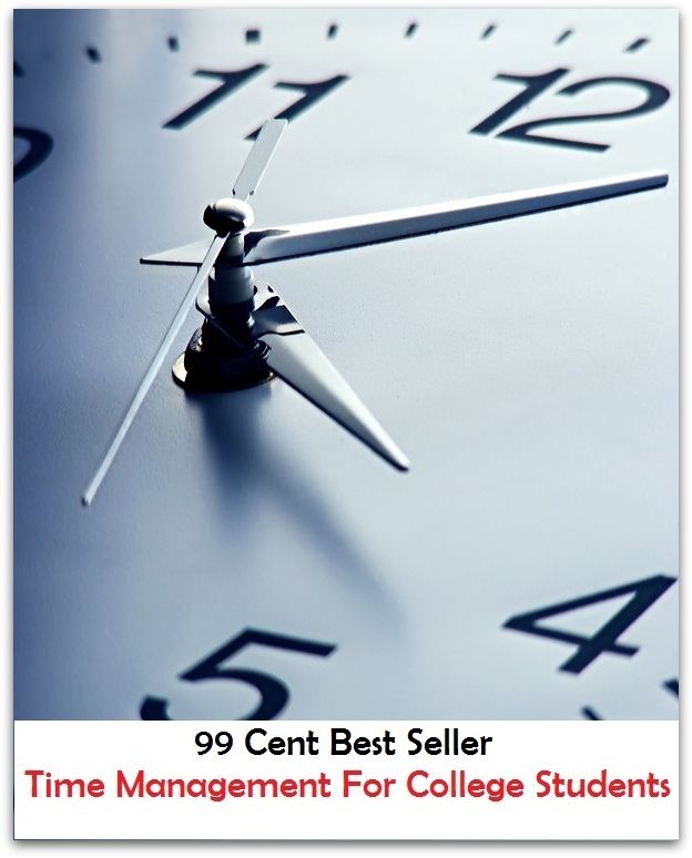 99 Cent Best Seller Time Management For College Students ( managing, organization, running, supervision, administration, management, direction, admin, command, control, care )