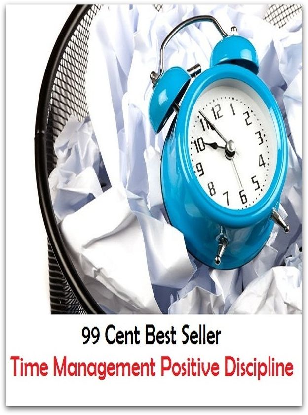 99 Cent Best Seller Time Management Positive Discipline ( managing, organization, running, supervision, administration, management, direction, admin, command, control, care )