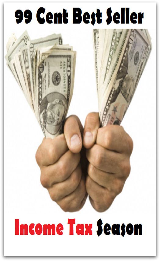 99 Cent Best Seller Income Tax Season ( tax income, revenue, taxation, tax revenue, tax, revenue enhancement, measure, assess, value, task, appraise, evaluate, valuate )