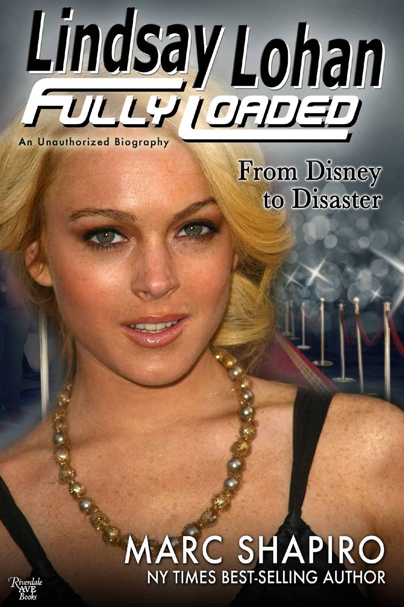 Lindsay Lohan: Fully Loaded, from Disney to Disaster, An Unauthorized Biography
