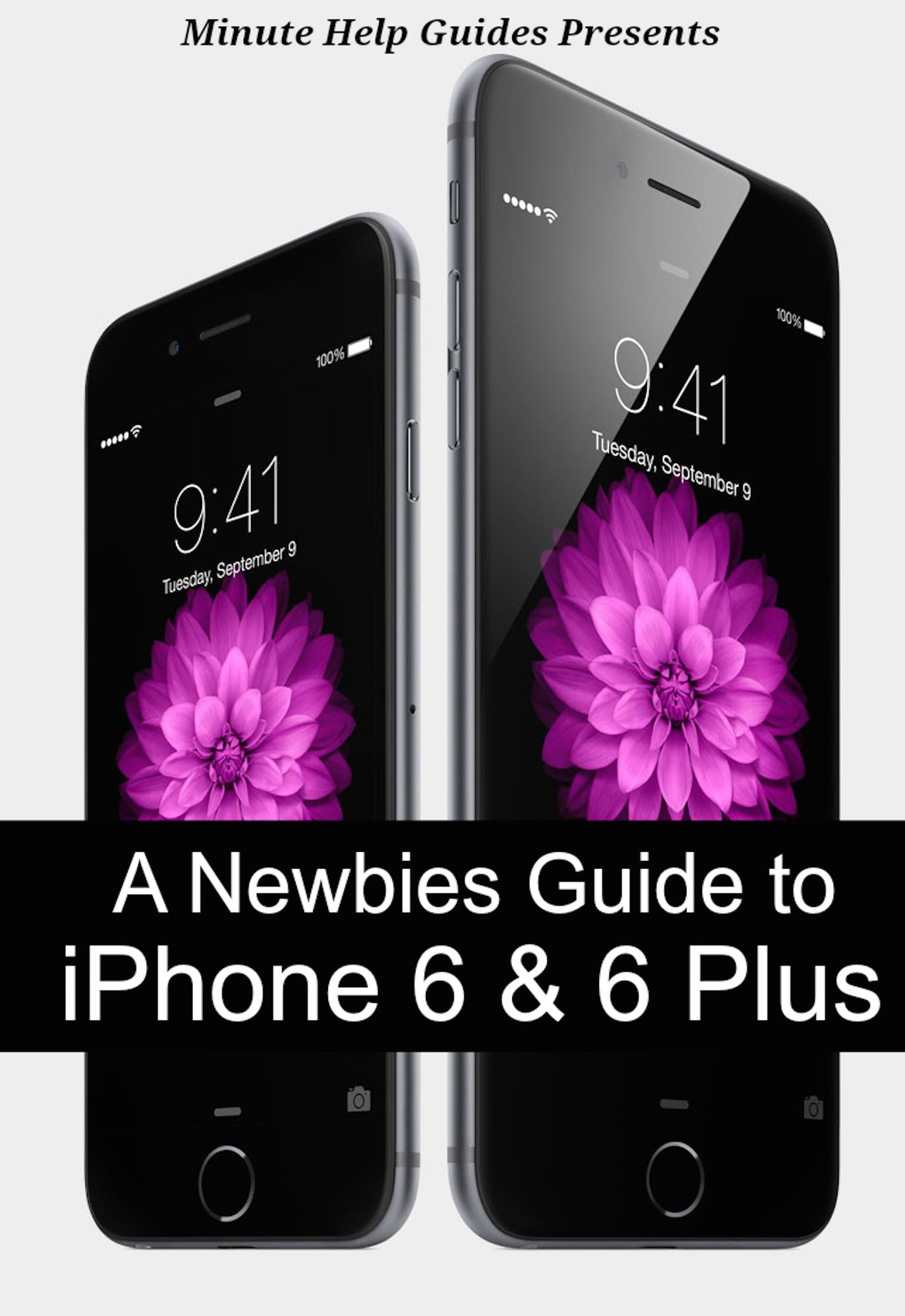 A Newbies Guide to iPhone 6 and iPhone 6 Plus: The Unofficial Handbook to iPhone and iOS 8 (Includes iPhone 4s, and iPhone 5, 5s, 5c)